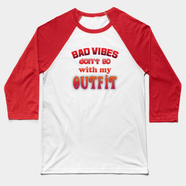 Bad vibes don't go with my outfit Baseball T-Shirt by ddesing